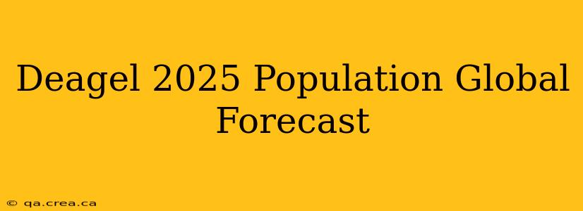 Deagel 2025 Population Global Forecast