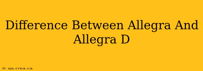 Difference Between Allegra And Allegra D