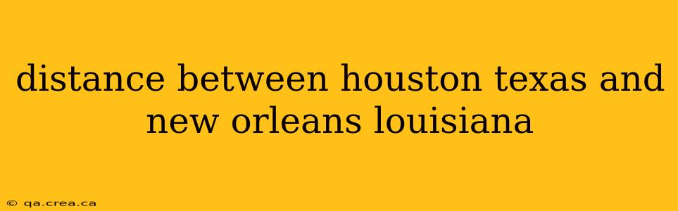 distance between houston texas and new orleans louisiana