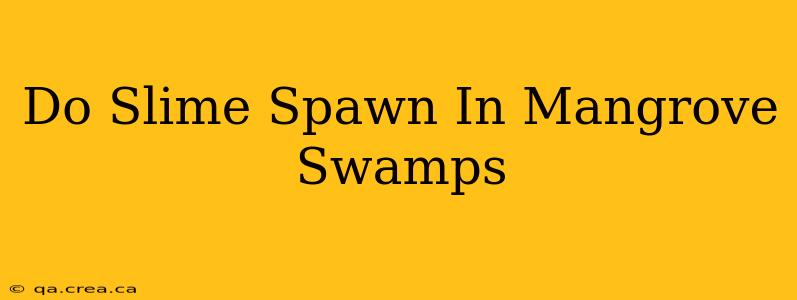 Do Slime Spawn In Mangrove Swamps