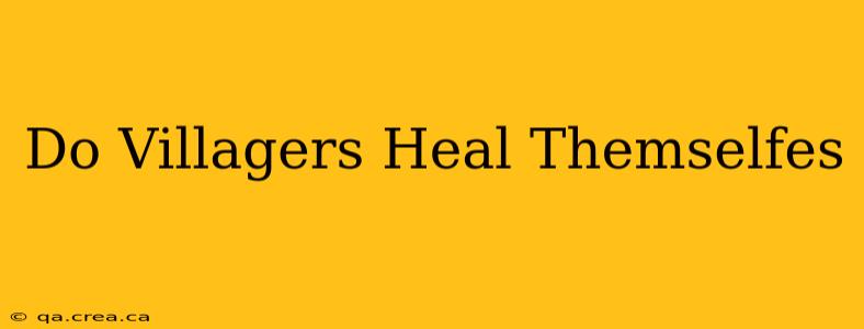Do Villagers Heal Themselfes