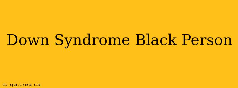 Down Syndrome Black Person