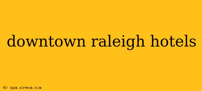 downtown raleigh hotels