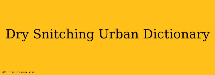 Dry Snitching Urban Dictionary