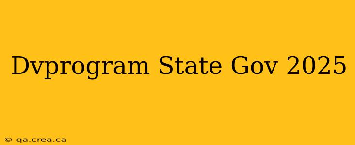 Dvprogram State Gov 2025