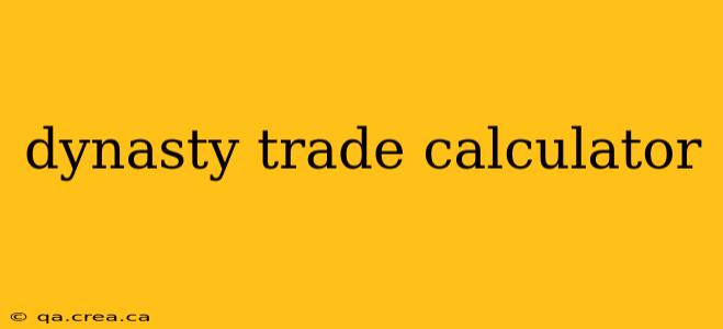 dynasty trade calculator