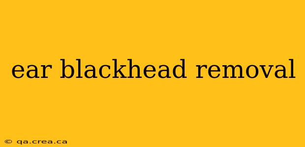 ear blackhead removal