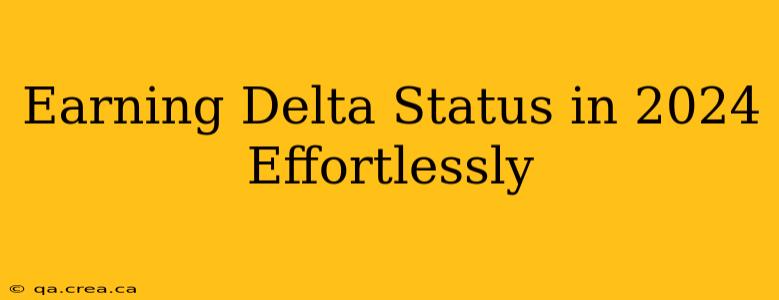 Earning Delta Status in 2024 Effortlessly