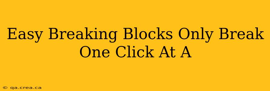 Easy Breaking Blocks Only Break One Click At A
