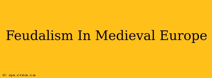 Feudalism In Medieval Europe