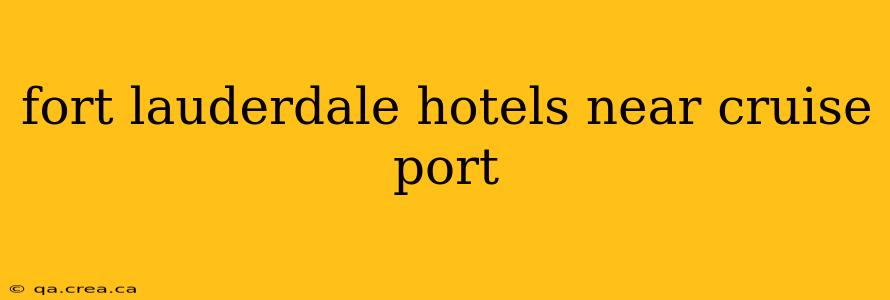 fort lauderdale hotels near cruise port