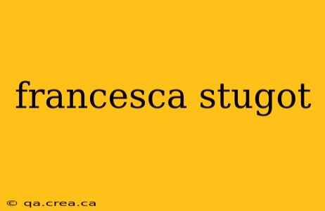 francesca stugot