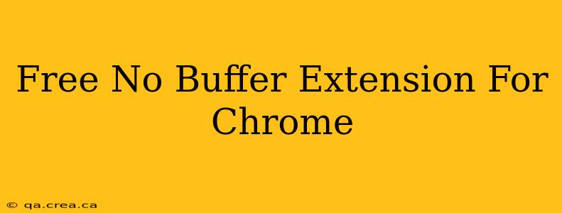 Free No Buffer Extension For Chrome
