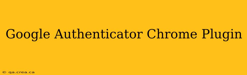 Google Authenticator Chrome Plugin