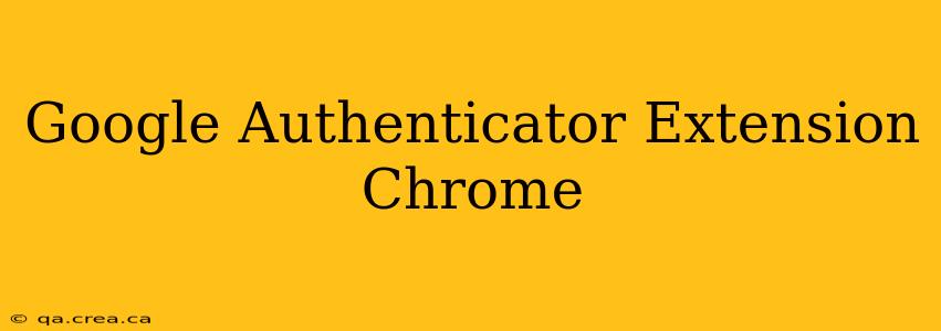 Google Authenticator Extension Chrome
