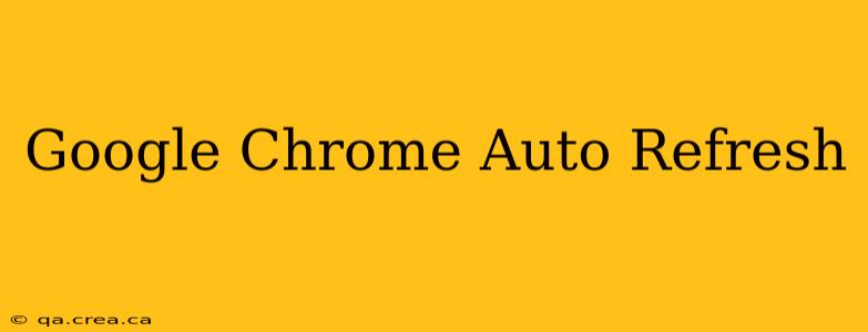 Google Chrome Auto Refresh