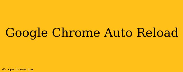 Google Chrome Auto Reload