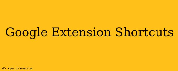 Google Extension Shortcuts