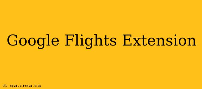 Google Flights Extension