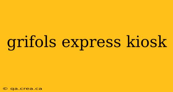 grifols express kiosk