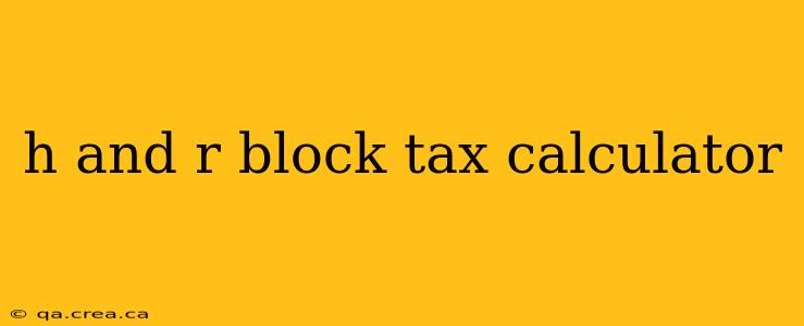 h and r block tax calculator