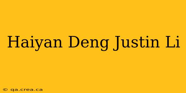 Haiyan Deng Justin Li