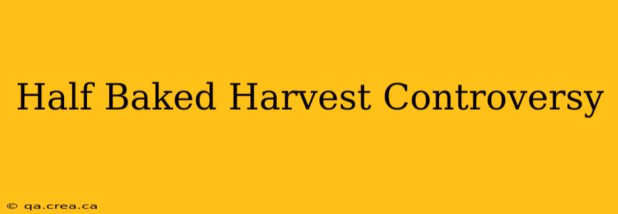 Half Baked Harvest Controversy