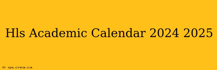Hls Academic Calendar 2024 2025