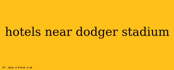 hotels near dodger stadium