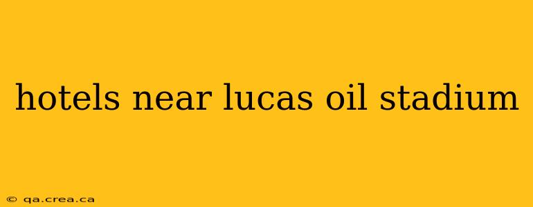 hotels near lucas oil stadium