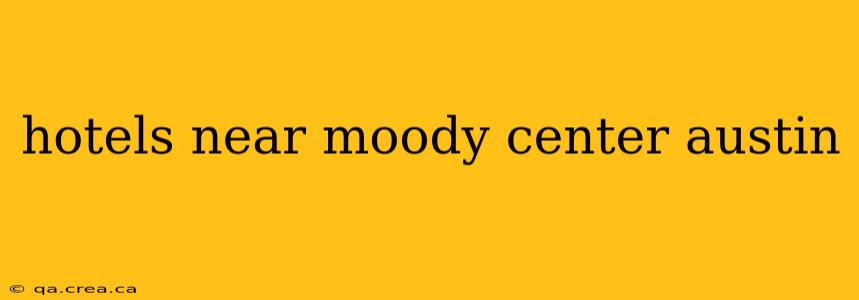 hotels near moody center austin