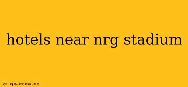 hotels near nrg stadium