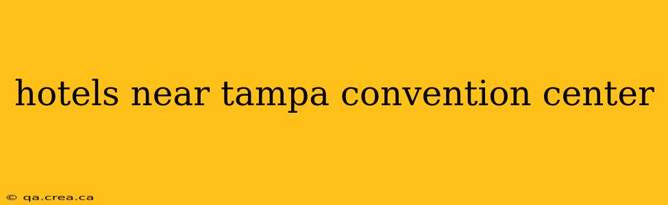 hotels near tampa convention center