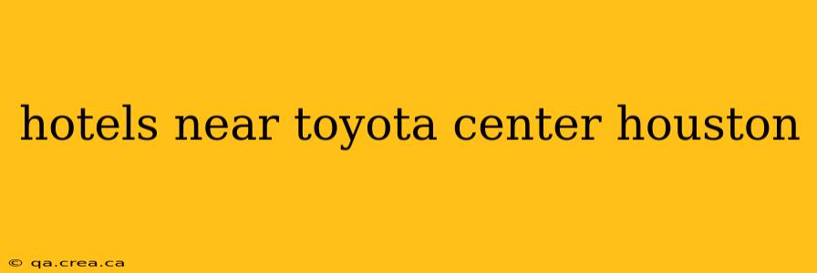 hotels near toyota center houston