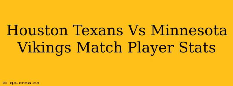Houston Texans Vs Minnesota Vikings Match Player Stats