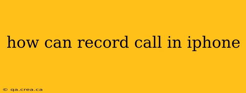 how can record call in iphone