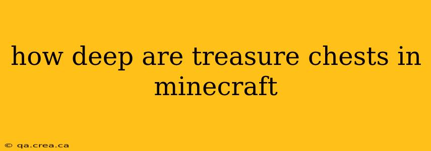 how deep are treasure chests in minecraft