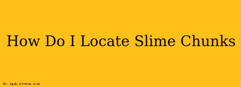 How Do I Locate Slime Chunks