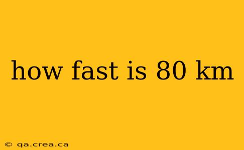 how fast is 80 km