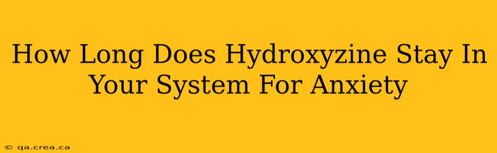 How Long Does Hydroxyzine Stay In Your System For Anxiety