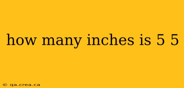 how many inches is 5 5