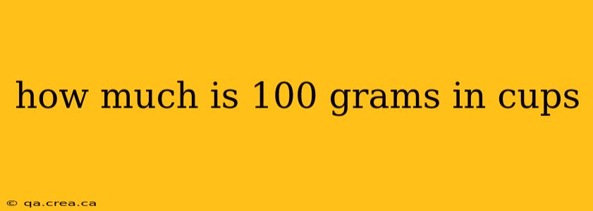 how much is 100 grams in cups