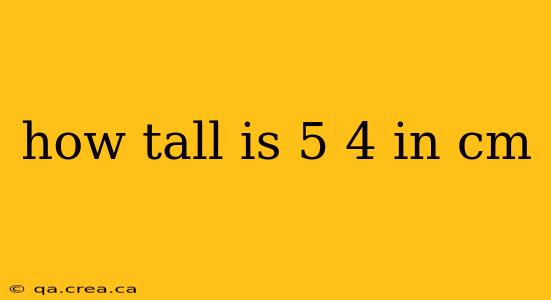 how tall is 5 4 in cm