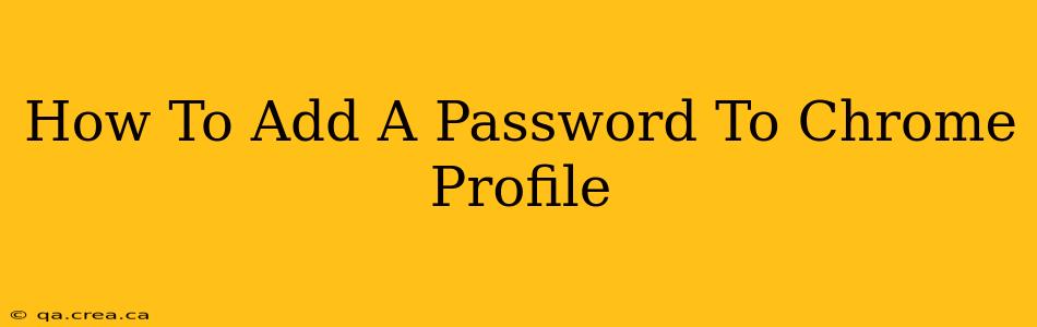 How To Add A Password To Chrome Profile