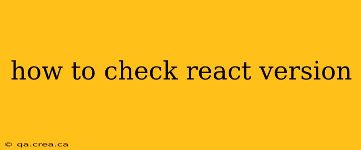 how to check react version