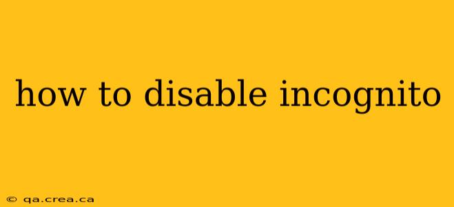 how to disable incognito