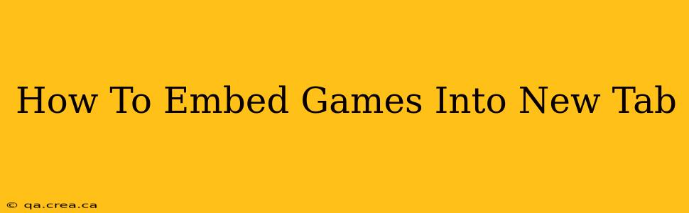 How To Embed Games Into New Tab