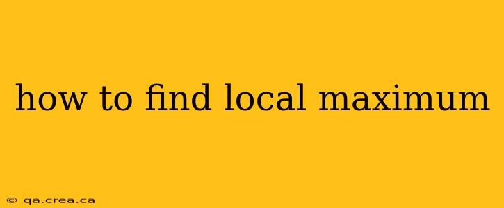 how to find local maximum