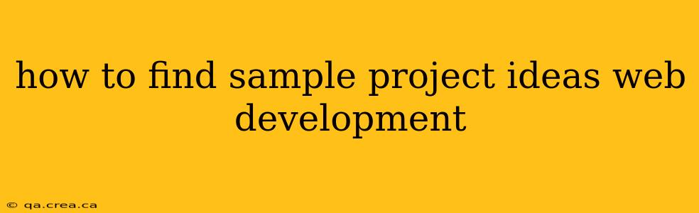 how to find sample project ideas web development