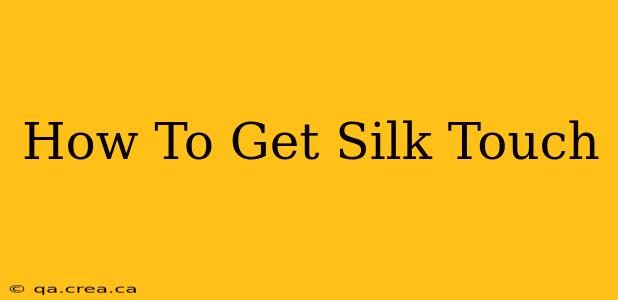 How To Get Silk Touch
